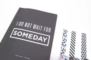 dont wait for someday